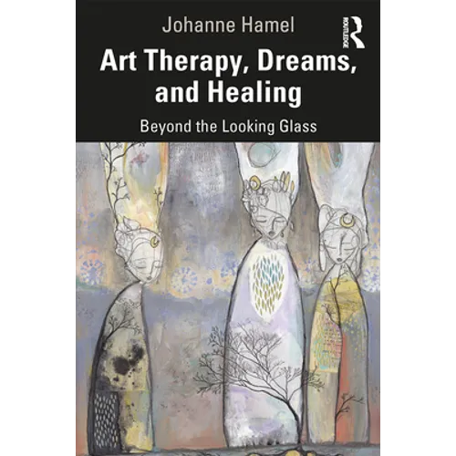 Art Therapy, Dreams, and Healing: Beyond the Looking Glass