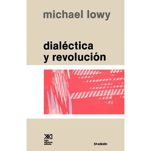 Dialectica y Revolucion. Ensayos de Sociologia E Historia del Marxismo
