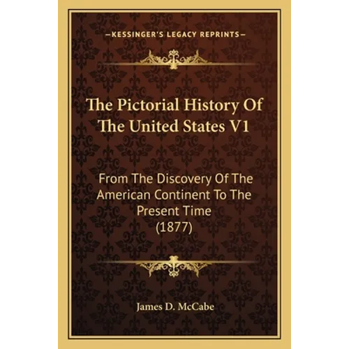 The Pictorial History Of The United States V1: From The Discovery Of The American Continent To The Present Time (1877)