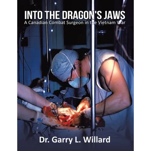 Into the Dragon's Jaws: A Canadian Combat Surgeon in the Vietnam War