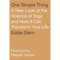 One Simple Thing: A New Look at the Science of Yoga and How It Can Transform Your Life