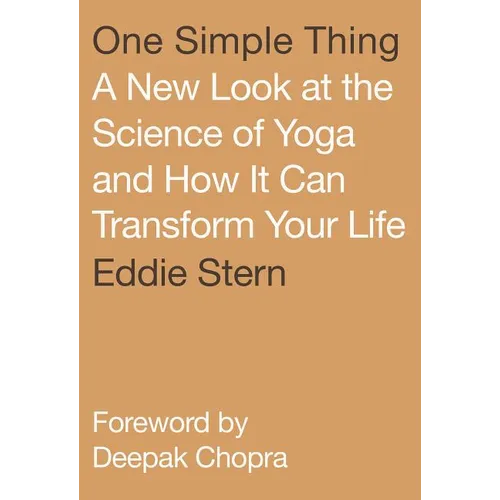 One Simple Thing: A New Look at the Science of Yoga and How It Can Transform Your Life