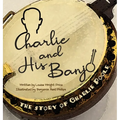 Charlie & His Banjo: The Story of Charlie Poole