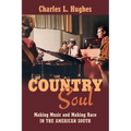 Country Soul: Making Music and Making Race in the American South