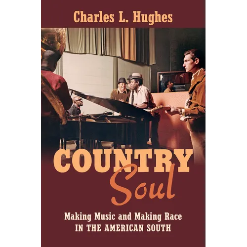 Country Soul: Making Music and Making Race in the American South