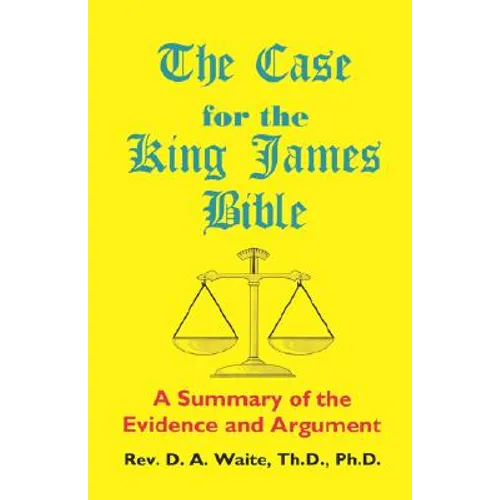 The Case for the King James Bible, A Summary of the Evidence and Argument
