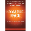 Coming Back by Raymond Moody, MD: A Psychiatrist Explores Past-Life Journeys