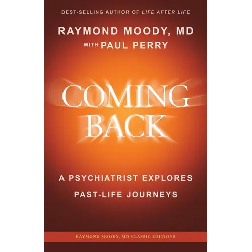 Coming Back by Raymond Moody, MD: A Psychiatrist Explores Past-Life Journeys
