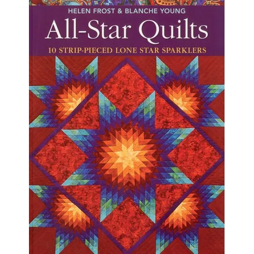 All-Star Quilts- Print-On-Demand Edition: 10 Strip-Pieced Lone Star Sparklers