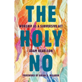 The Holy No: Worship as a Subversive Act
