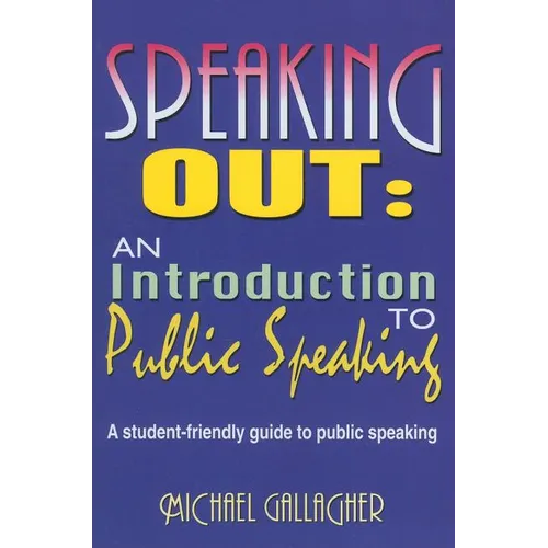 Speaking Out: An Introduction to Public Speaking: A Student-Friendly Guide to Public Speaking