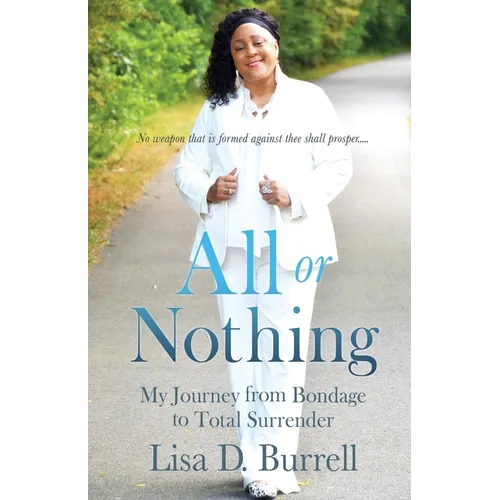 All or Nothing: My Journey from Bondage to Total Surrender