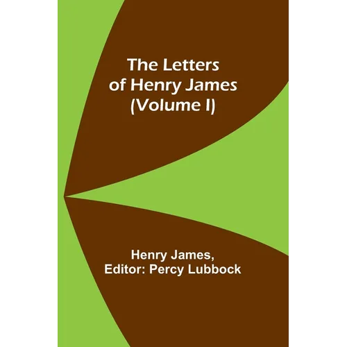 The Letters of Henry James (volume I)