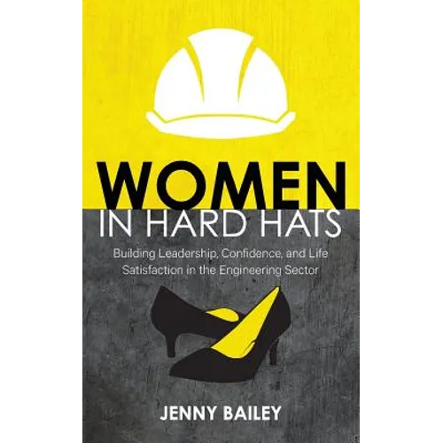 Women in Hard Hats: Building Leadership, Confidence, and Life Satisfaction in the Engineering Sector