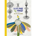 A Life Made by Hand: The Story of Ruth Asawa