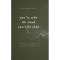 you're why the book can't be shut: Collection of Love Poems, Prose, Thoughts for Heartbreak, Relationships, Trauma Healing
