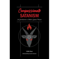 Compassionate Satanism: An Introduction to Modern Satanic Practice