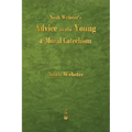 Noah Webster's Advice to the Young and Moral Catechism