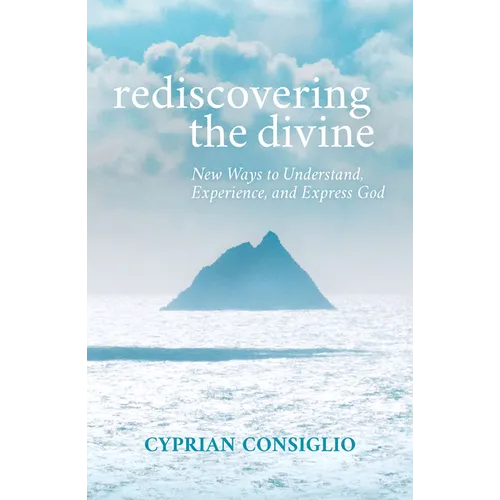 Rediscovering the Divine: New Ways to Understand, Experience, and Express God