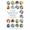 Critical Perspectives on Bivocational Ministry: Practice, Education and Research