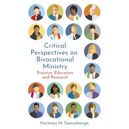 Critical Perspectives on Bivocational Ministry: Practice, Education and Research