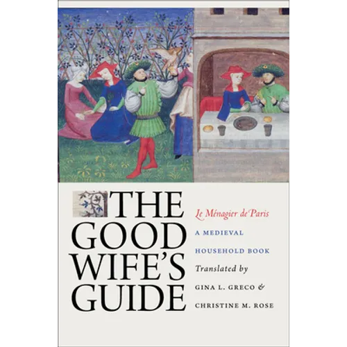 The Good Wife's Guide (Le Ménagier de Paris): A Medieval Household Book