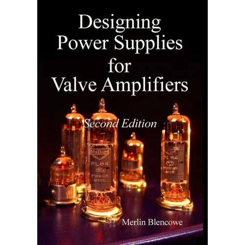 Designing Power Supplies for Valve Amplifiers, Second Edition
