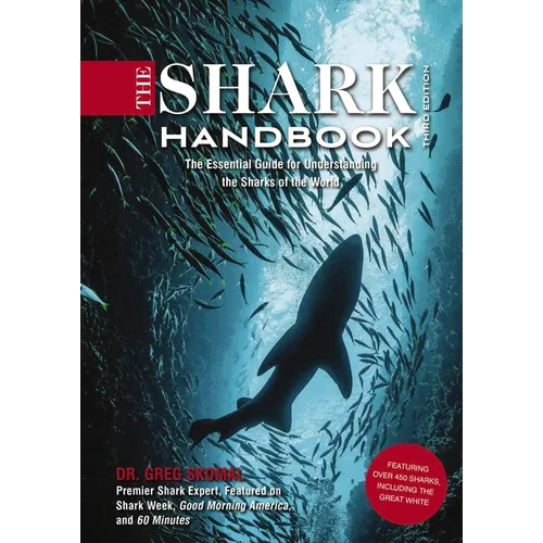 The Shark Handbook: Third Edition: The Essential Guide for Understanding the Sharks of the World