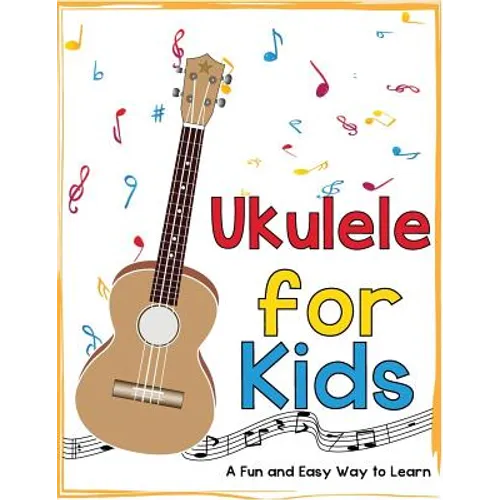 Ukulele for Kids: A Fun and Easy Way to Learn