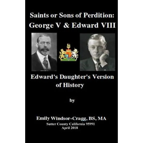 Saints Or Sons of Perdition: George V & Edward VIII:: Edward's Daughter's Version of History