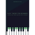 Music Theory for Beginners: Essential Music Theory Made Easy for All Musicians