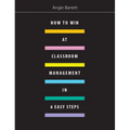 How to Win at Classroom Management in Six Easy Steps