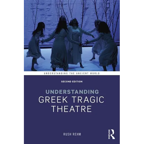 Understanding Greek Tragic Theatre