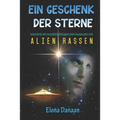 Ein Geschenk der Sterne: Kontakte mit Außerirdischen und Sammlung von Alien-Rassen