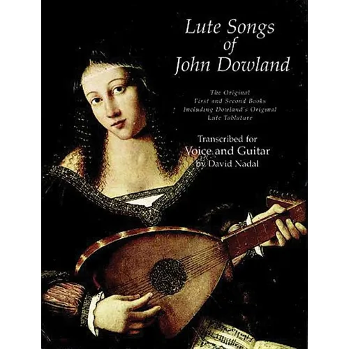 Lute Songs of John Dowland: The Original First and Second Books Including Dowland's Original Lute Tablature
