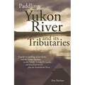 Paddling the Yukon River and its Tributaries