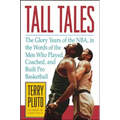 Tall Tales: The Glory Years of the Nba, in the Words of the Men Who Played, Coached, and Built Pro Basketball