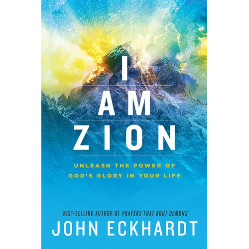 I Am Zion: Unleash the Power of God's Glory in Your Life
