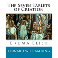 The Seven Tablets of Creation: Enuma Elish Complete