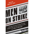 Men on Strike: Why Men Are Boycotting Marriage, Fatherhood, and the American Dream - And Why It Matters