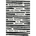 Whistleblowers, Leakers, and Their Networks: From Snowden to Samizdat