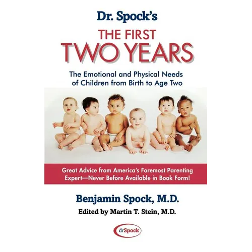 Dr. Spock's the First Two Years: The Emotional and Physical Needs of Children from Birth to Age 2