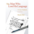 The Man Who Lost His Language: A Case of Aphasia Revised Edition