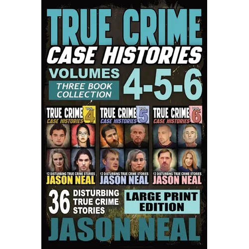 True Crime Case Histories - (Books 4, 5, & 6) LARGE PRINT EDITION: 36 Disturbing True Crime Stories (3 Book True Crime Collection)