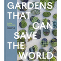 Gardens That Can Save the World