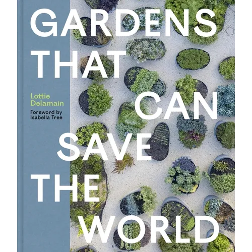 Gardens That Can Save the World