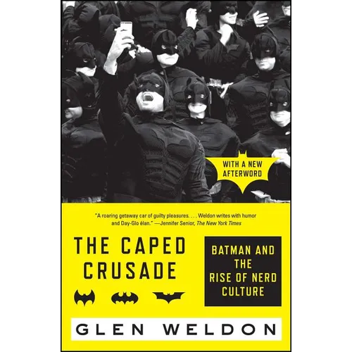 The Caped Crusade: Batman and the Rise of Nerd Culture