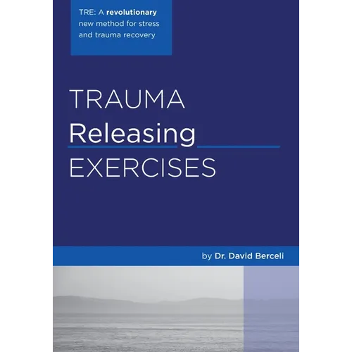 Trauma Releasing Exercises (TRE): A revolutionary new method for stress/trauma recovery.