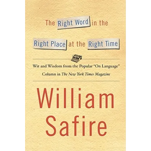 The Right Word in the Right Place at the Right Time: Wit and Wisdom from the Popular on Language Colu
