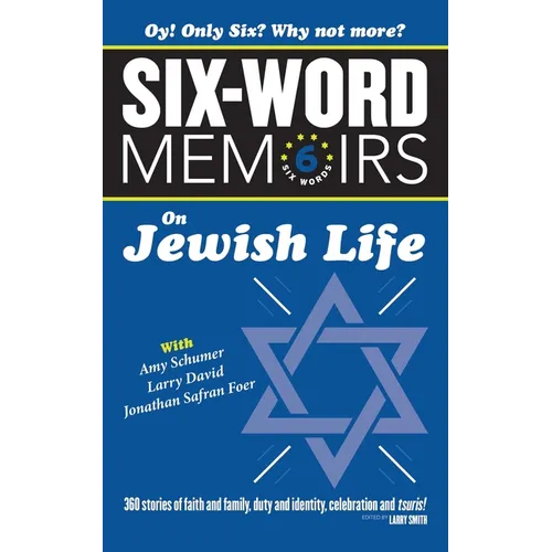 Six Word Memoirs On Jewish Life: 360 Stories of faith and family, duty and identity, celebration and tsuris!